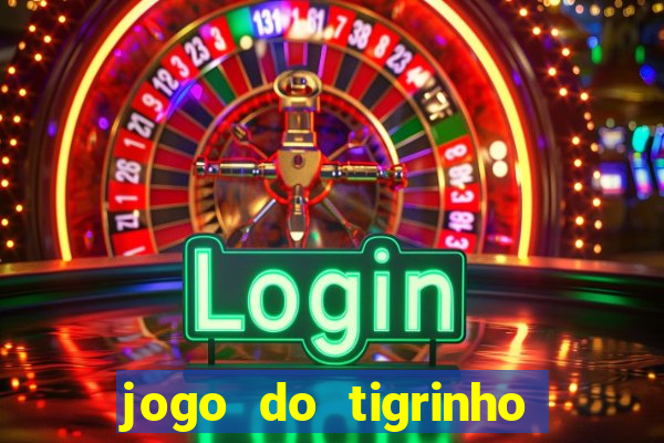 jogo do tigrinho bonus gratis