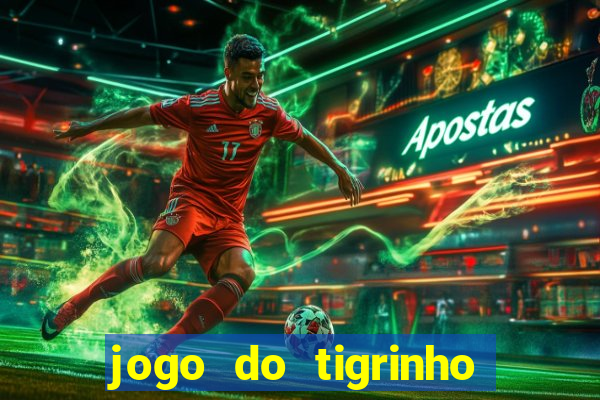 jogo do tigrinho bonus gratis