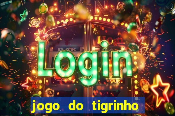 jogo do tigrinho grátis sem depósito