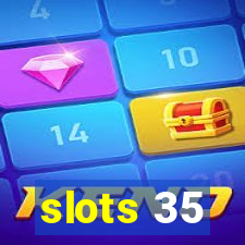 slots 35