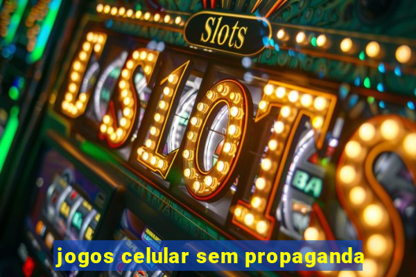 jogos celular sem propaganda