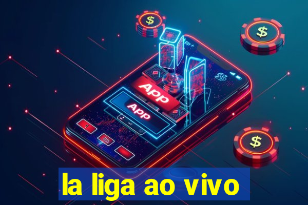 la liga ao vivo