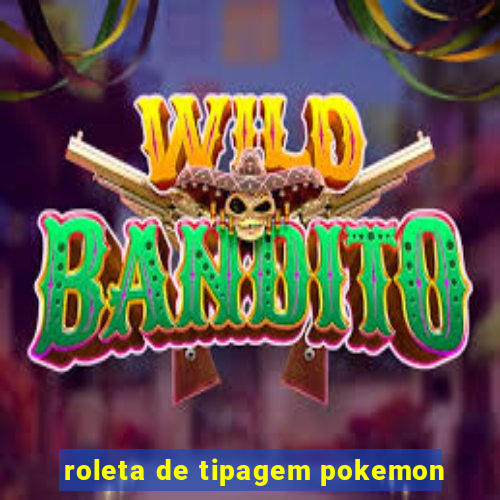 roleta de tipagem pokemon