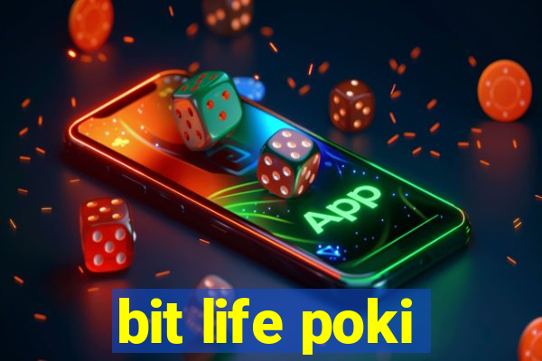 bit life poki