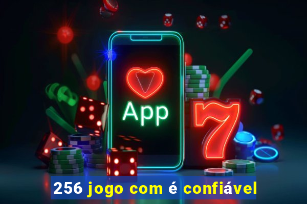 256 jogo com é confiável