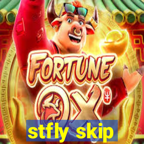 stfly skip