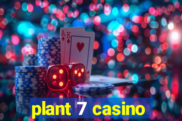 plant 7 casino