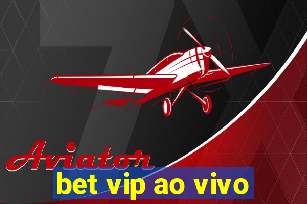 bet vip ao vivo