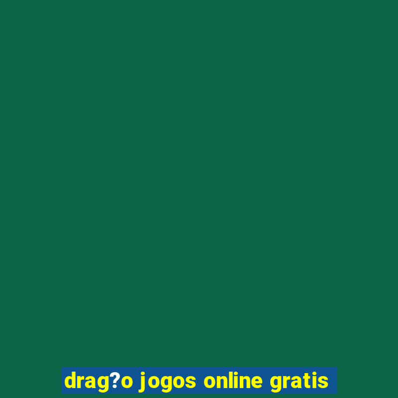 drag?o jogos online gratis