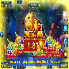 crazy games bullet force