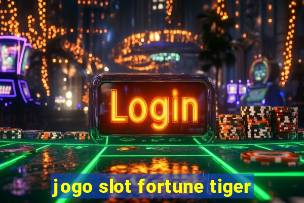 jogo slot fortune tiger