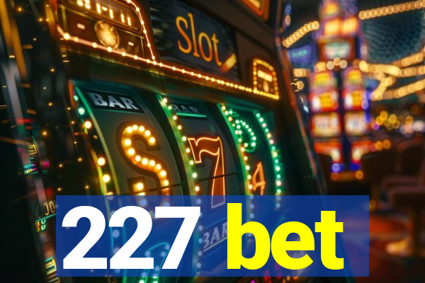 227 bet