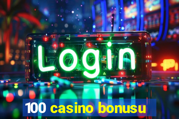 100 casino bonusu