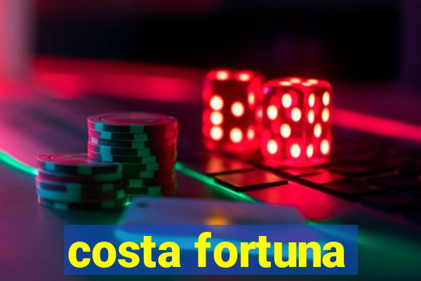 costa fortuna