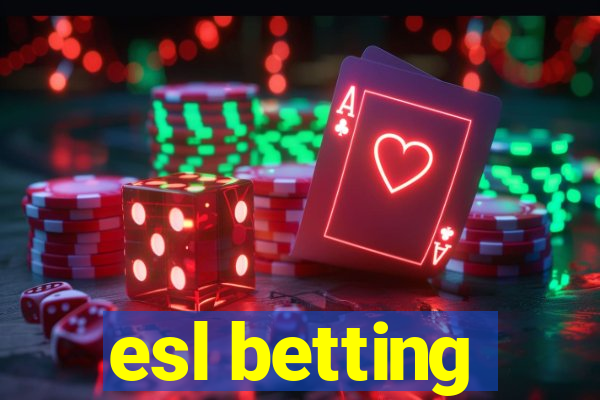 esl betting