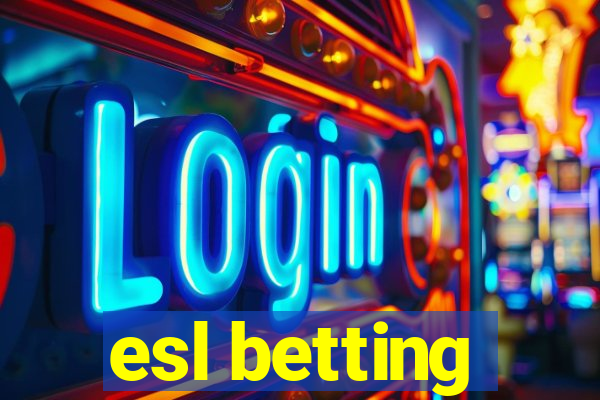 esl betting