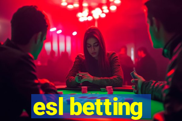 esl betting