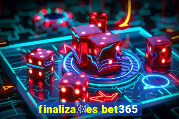 finaliza莽玫es bet365