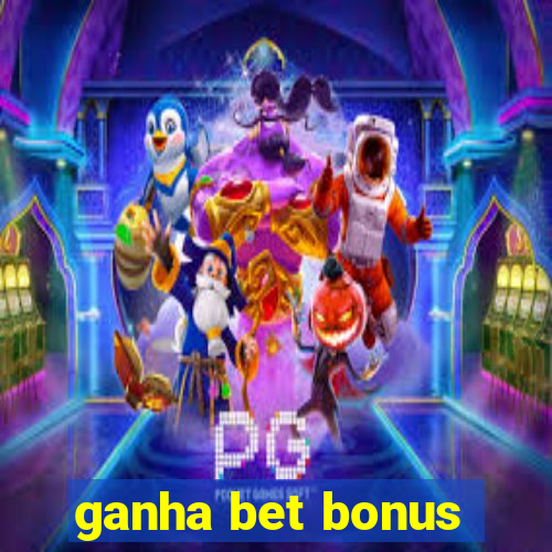 ganha bet bonus