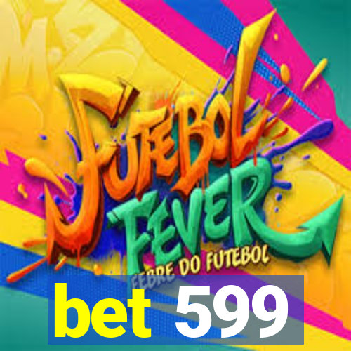 bet 599