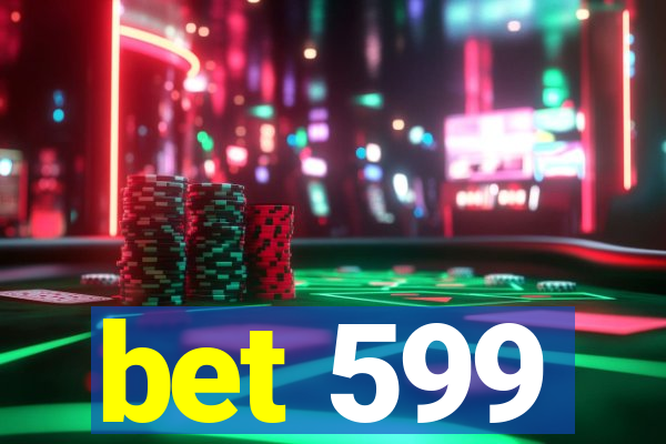 bet 599