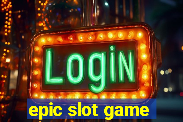 epic slot game