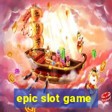 epic slot game