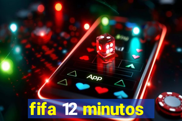 fifa 12 minutos