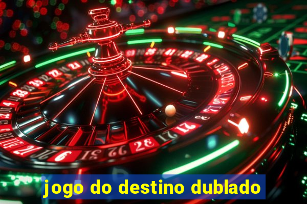 jogo do destino dublado