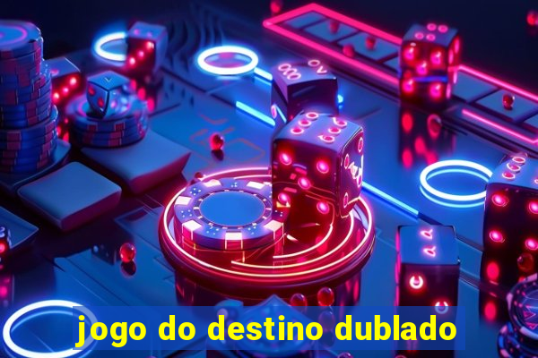 jogo do destino dublado