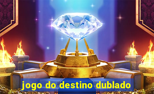 jogo do destino dublado