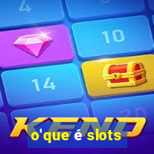 o'que é slots