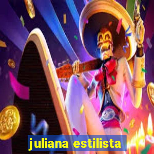 juliana estilista