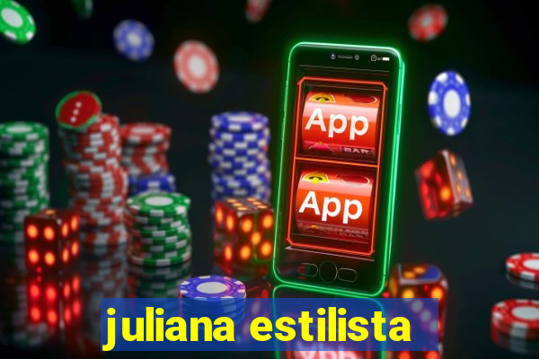 juliana estilista