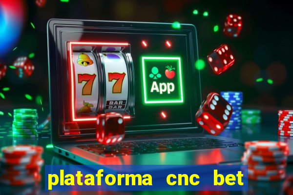 plataforma cnc bet é confiável