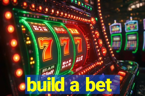 build a bet