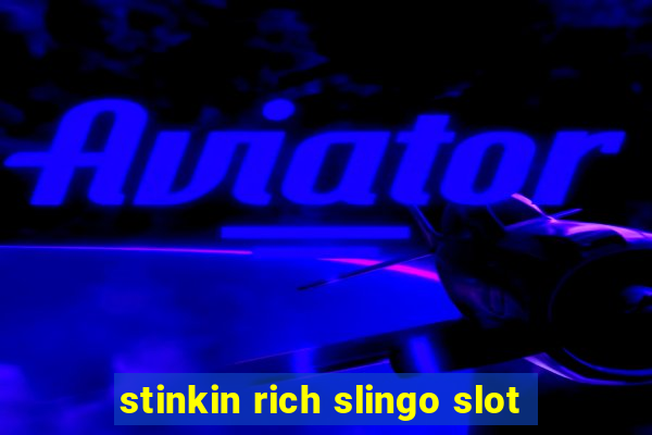 stinkin rich slingo slot