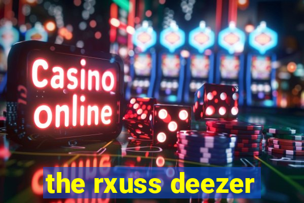 the rxuss deezer