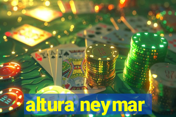 altura neymar