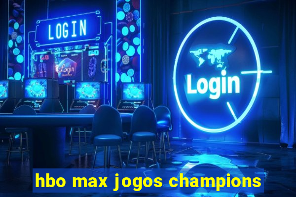 hbo max jogos champions