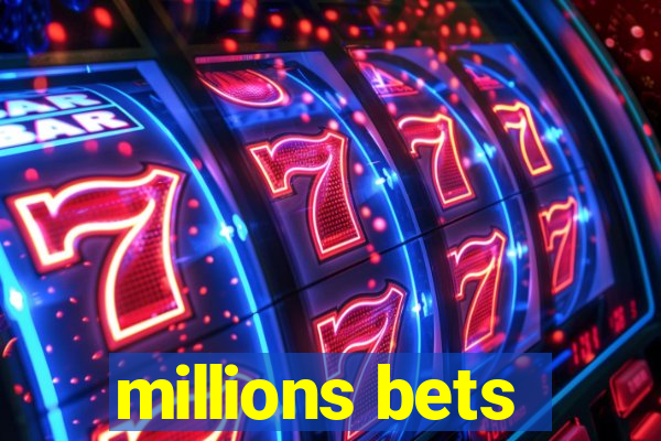 millions bets