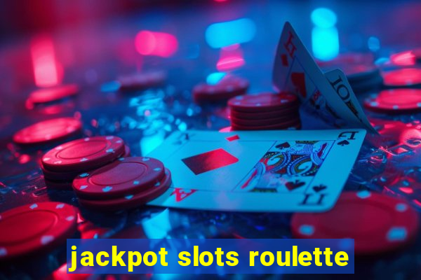 jackpot slots roulette