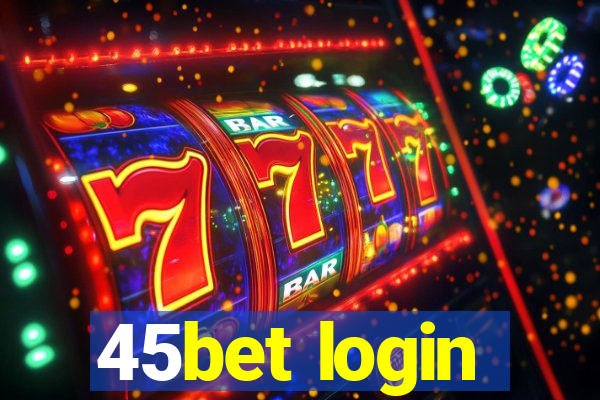 45bet login