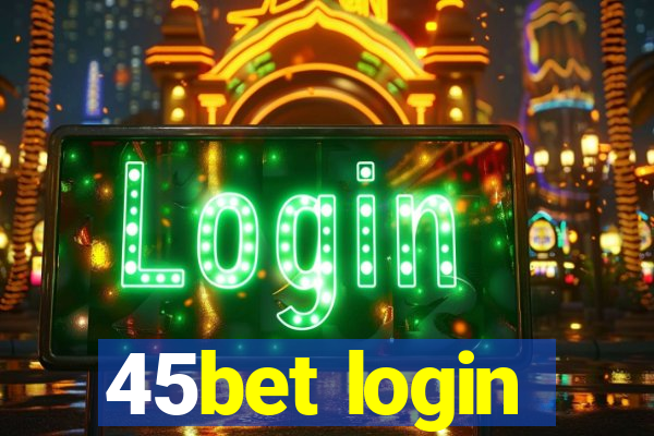 45bet login