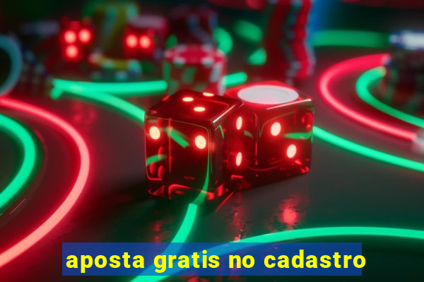 aposta gratis no cadastro