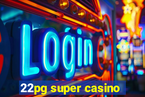 22pg super casino