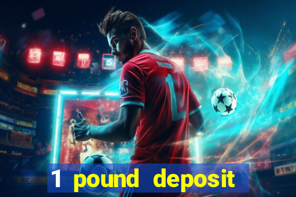 1 pound deposit casino bonus