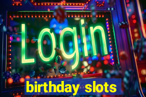 birthday slots