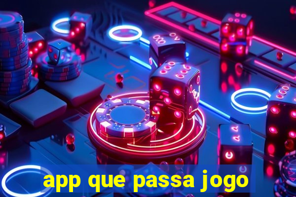 app que passa jogo