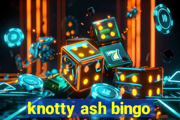 knotty ash bingo